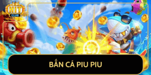 Ban Ca Piu Piu Trai Nghiem Game Gan Ket Tai Hitclub