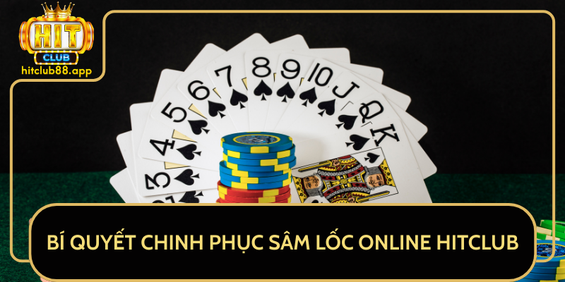 Bí Quyết Chinh Phục Sâm Lốc Online HitClub Bí Quyết Chinh Phục Sâm Lốc Online HitClub