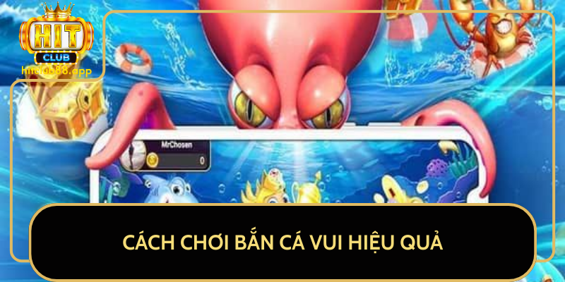 Cách Chơi Bắn Cá Vui Hiệu Quả Cách Chơi Bắn Cá Vui Hiệu Quả