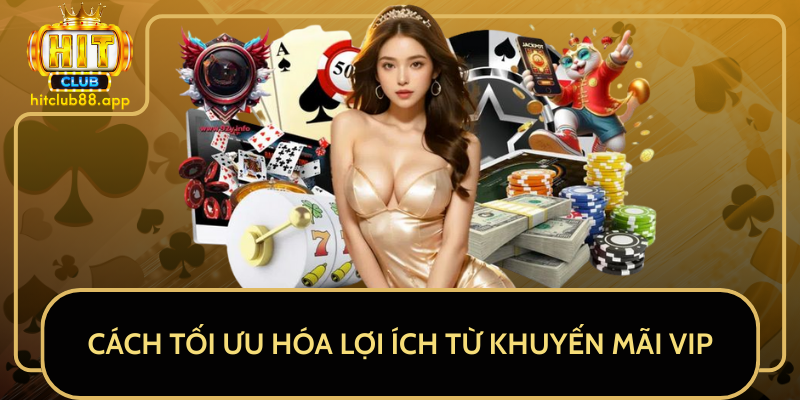 Cách Tối Ưu Hóa Lợi Ích Từ Khuyến Mãi VIP Cách Tối Ưu Hóa Lợi Ích Từ Khuyến Mãi VIP