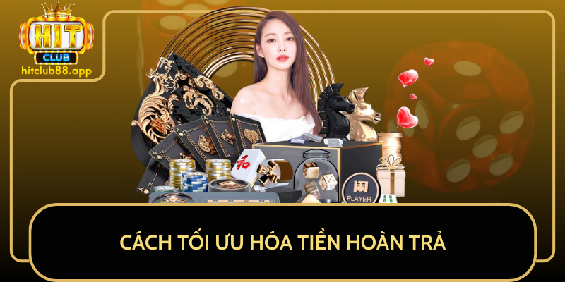 Cách Tối Ưu Hóa Tiền Hoàn Trả Cách Tối Ưu Hóa Tiền Hoàn Trả