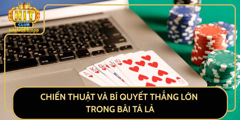 Chiến Thuật Và Bí Quyết Thắng Lớn Trong Bài Tá Lả Chiến Thuật Và Bí Quyết Thắng Lớn Trong Bài Tá Lả