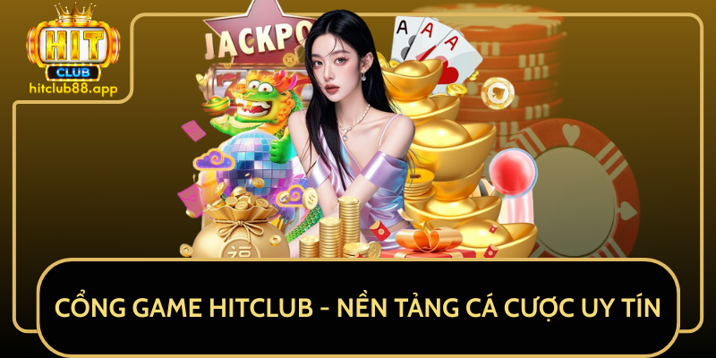 Cổng Game HitClub - Nền Tảng Cá Cược Uy Tín