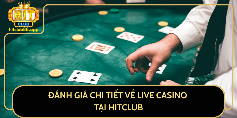 Đánh Giá Chi Tiết Về Live Casino Tại HitClub Đánh Giá Chi Tiết Về Live Casino Tại HitClub