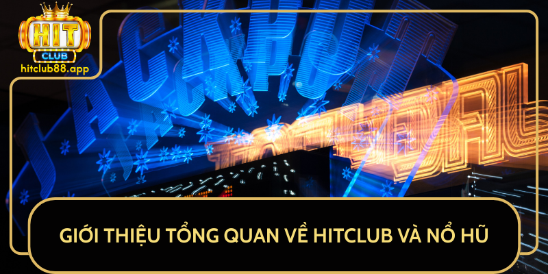 Giới Thiệu Tổng Quan Về HitClub Và Nổ Hũ Giới Thiệu Tổng Quan Về HitClub Và Nổ Hũ