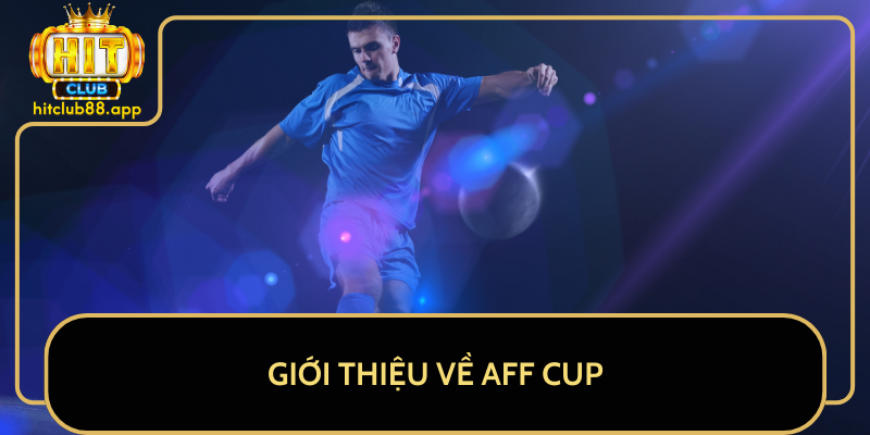 Giới Thiệu Về AFF Cup Giới Thiệu Về AFF Cup