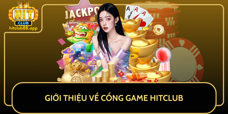 Giới Thiệu Về Đăng Nhập HitClub Và Cổng Game HitClub