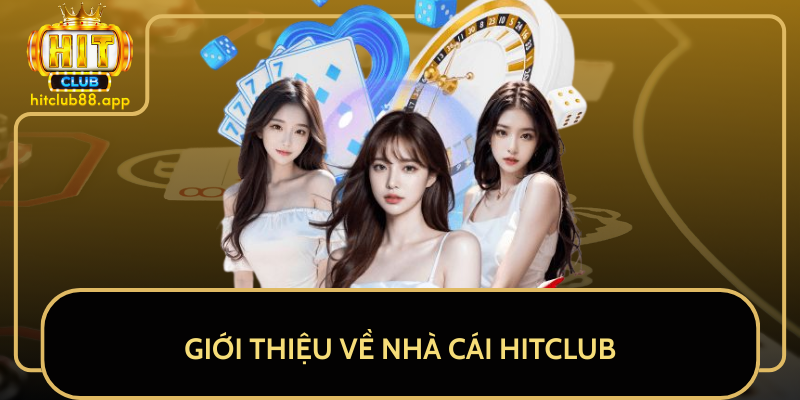 Giới Thiệu Về Nhà Cái HitClub Giới Thiệu Về Nhà Cái HitClub