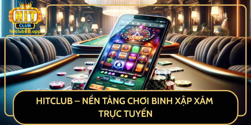 HitClub – Nền Tảng Chơi Binh Xập Xám Trực Tuyến HitClub – Nền Tảng Chơi Binh Xập Xám Trực Tuyến