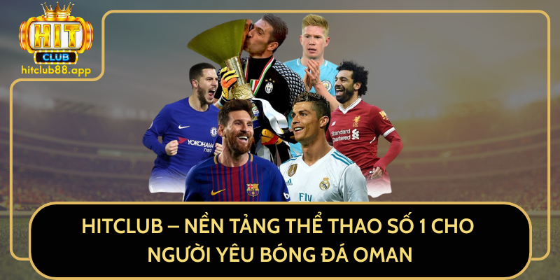 HitClub - Nền tảng thể thao số 1 cho người yêu bóng đá Oman HitClub - Nền tảng thể thao số 1 cho người yêu bóng đá Oman
