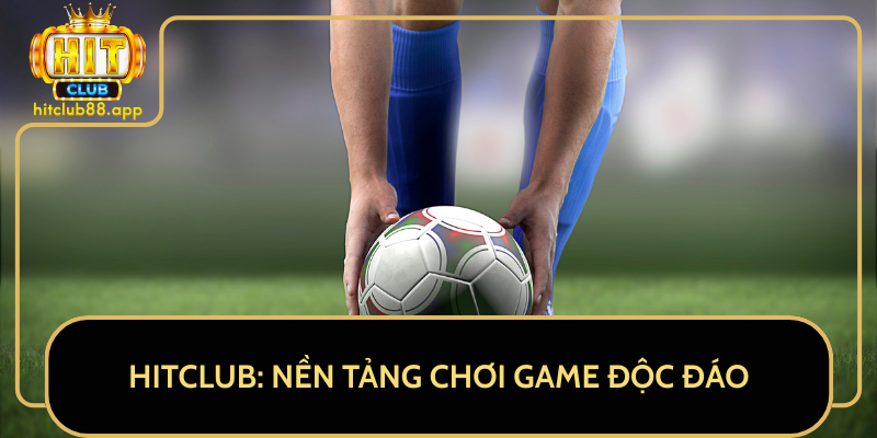 HitClub: Nền Tảng Chơi Game Độc Đáo HitClub: Nền Tảng Chơi Game Độc Đáo