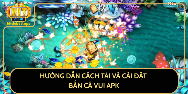 Hướng Dẫn Cách Tải Và Cài Đặt Bắn Cá Vui APK Hướng Dẫn Cách Tải Và Cài Đặt Bắn Cá Vui APK