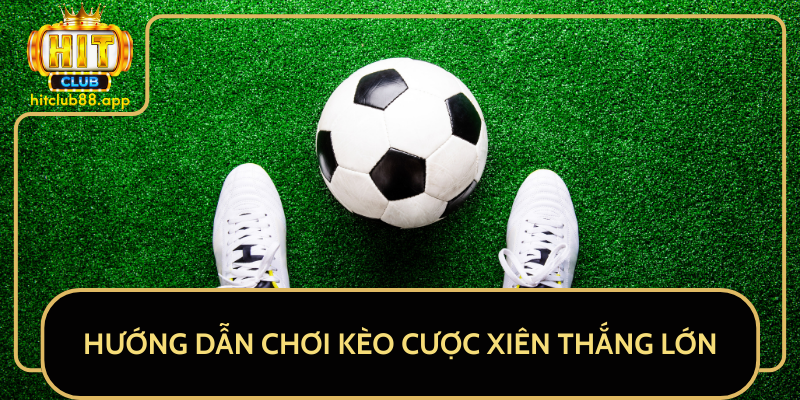 Hướng Dẫn Chơi Kèo Cược Xiên Thắng Lớn Hướng Dẫn Chơi Kèo Cược Xiên Thắng Lớn