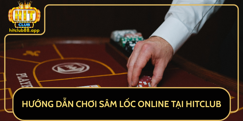 Hướng Dẫn Chơi Sâm Lốc Online Tại HitClub Hướng Dẫn Chơi Sâm Lốc Online Tại HitClub
