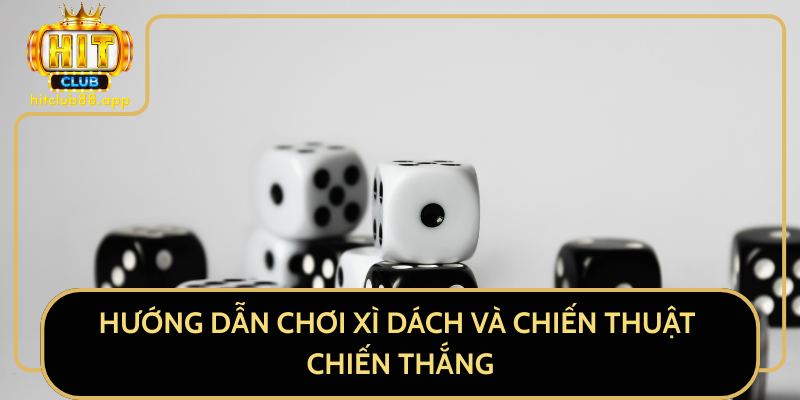 Hướng Dẫn Chơi Xì Dách Và Chiến Thuật Chiến Thắng Hướng Dẫn Chơi Xì Dách Và Chiến Thuật Chiến Thắng