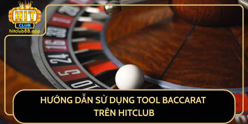 Hướng Dẫn Sử Dụng Tool Baccarat Trên HitClub Hướng Dẫn Sử Dụng Tool Baccarat Trên HitClub