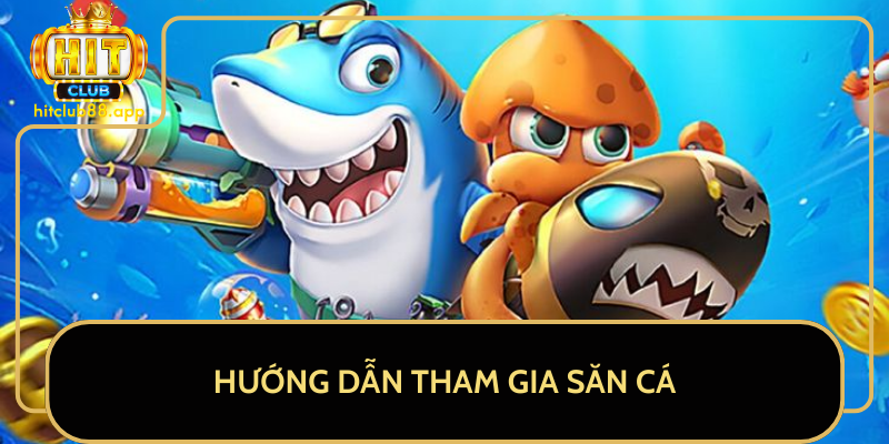 Hướng Dẫn Tham Gia Săn Cá Hướng Dẫn Tham Gia Săn Cá