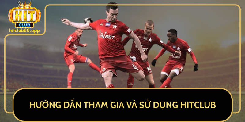 Hướng Dẫn Tham Gia Và Sử Dụng HitClub Hướng Dẫn Tham Gia Và Sử Dụng HitClub