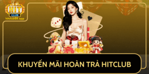 Khuyen Mai Hoan Tra Hitclub Nhan Lai Tien Ngay Hom Nay
