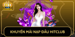 Khuyen Mai Nap Dau Hap Dan Tai Hitclub Cho Game Thu 2025