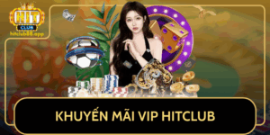 Khuyen Mai Vip Hitclub Uu Dai Lon Nhat 2025 Dung Bo Lo