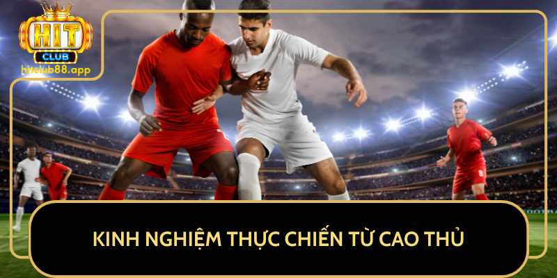 Kinh Nghiệm Thực Chiến Từ Cao Thủ Kinh Nghiệm Thực Chiến Từ Cao Thủ