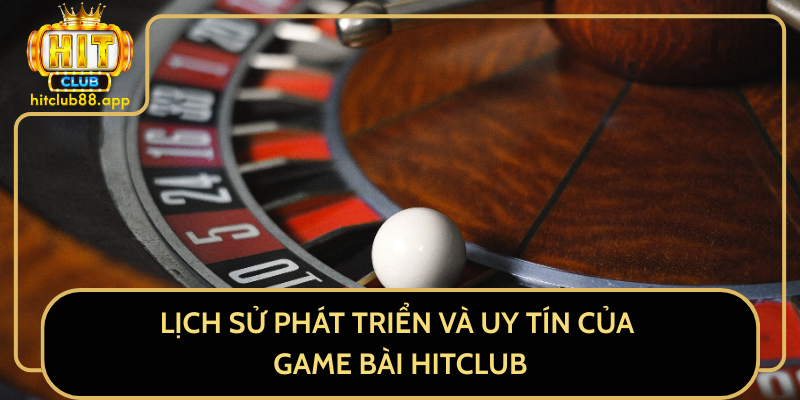 Lịch Sử Phát Triển Và Uy Tín Của Game Bài HitClub Lịch Sử Phát Triển Và Uy Tín Của Game Bài HitClub
