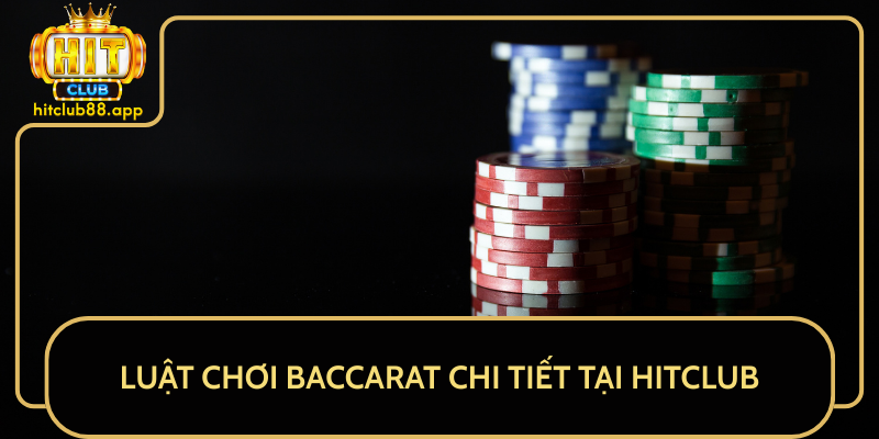 Luật Chơi Baccarat Chi Tiết Tại HitClub Luật Chơi Baccarat Chi Tiết Tại HitClub