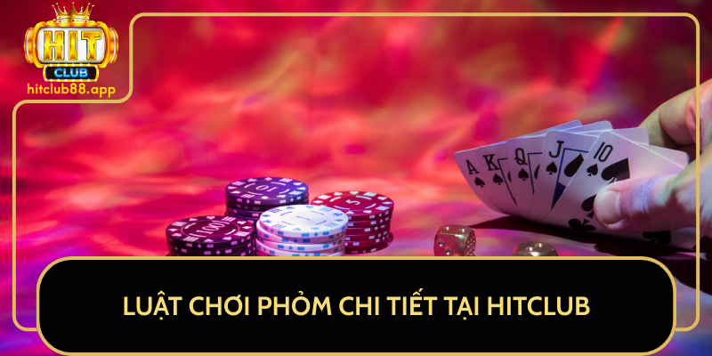 Luật Chơi Phỏm Chi Tiết Tại HitClub Luật Chơi Phỏm Chi Tiết Tại HitClub