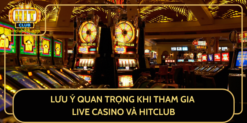 Lưu Ý Quan Trọng Khi Tham Gia Live Casino Và HitClub Lưu Ý Quan Trọng Khi Tham Gia Live Casino Và HitClub