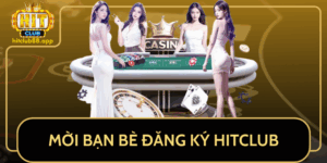Moi Ban Be Dang Ky Hitclub Ngay De Nhan Uu Dai Hap Dan