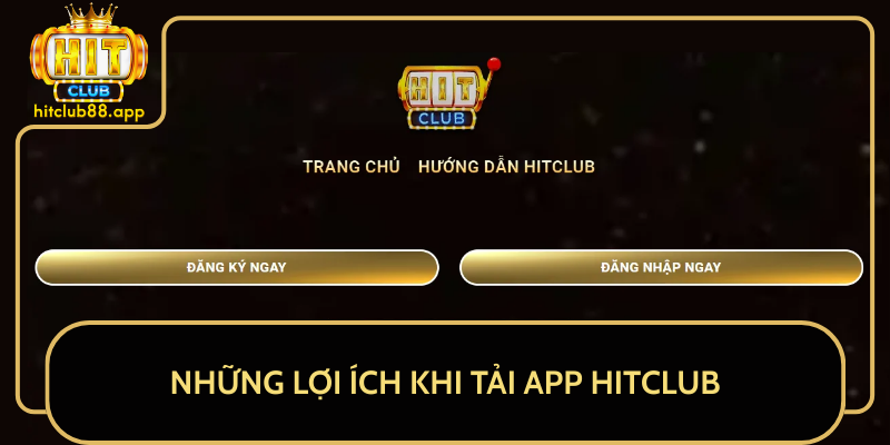Những Lợi Ích Khi Tải APP HitClub Những Lợi Ích Khi Tải APP HitClub