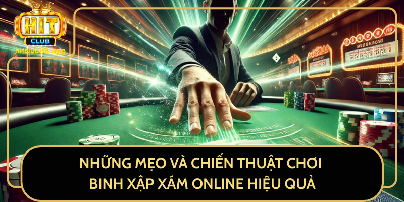 Những Mẹo Và Chiến Thuật Chơi Binh Xập Xám Online Hiệu Quả Những Mẹo Và Chiến Thuật Chơi Binh Xập Xám Online Hiệu Quả
