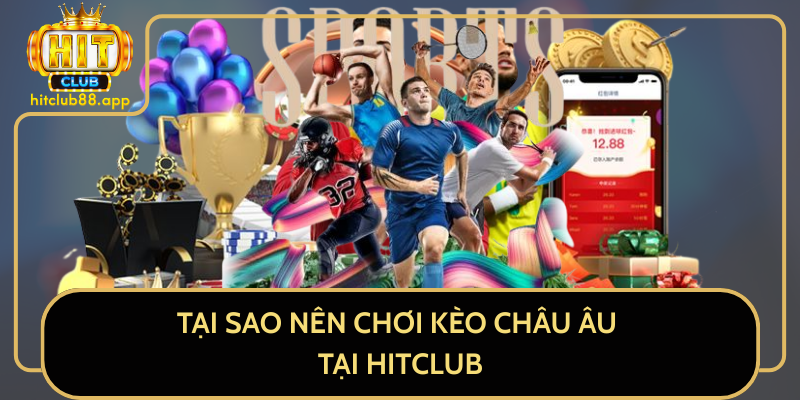 Tại Sao Nên Chơi Kèo Châu Âu Tại HitClub Tại Sao Nên Chơi Kèo Châu Âu Tại HitClub