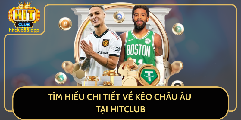 Tìm Hiểu Chi Tiết Về Kèo Châu Âu Tại HitClub Tìm Hiểu Chi Tiết Về Kèo Châu Âu Tại HitClub