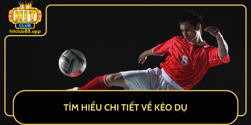 Tìm Hiểu Chi Tiết Về Kèo Dụ Tìm Hiểu Chi Tiết Về Kèo Dụ