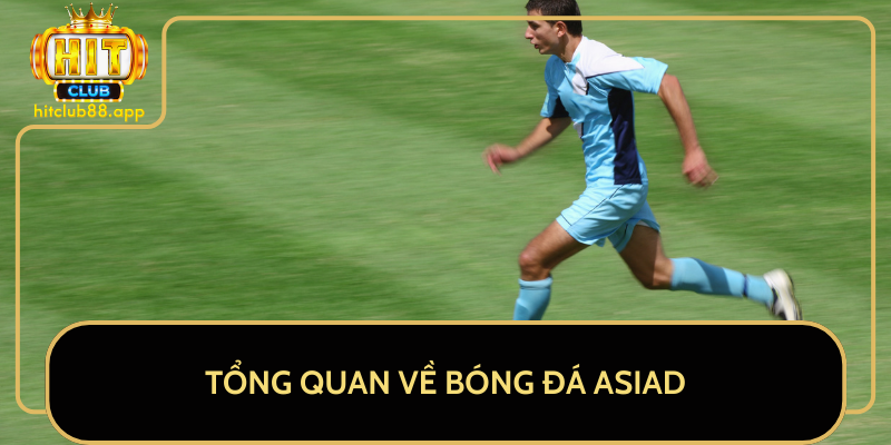 Tổng Quan Về Bóng Đá Asiad Tổng Quan Về Bóng Đá Asiad