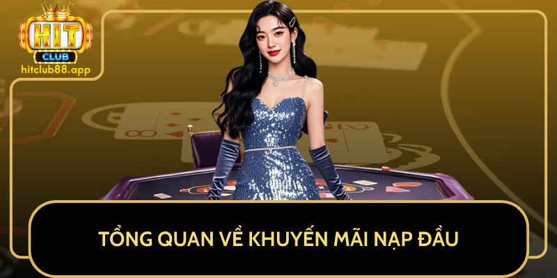 Tổng Quan Về Khuyến Mãi Nạp Đầu Tổng Quan Về Khuyến Mãi Nạp Đầu