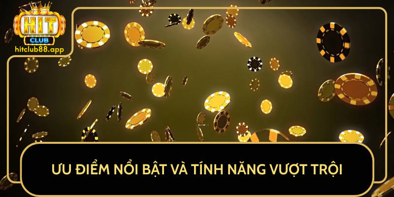Ưu Điểm Nổi Bật Và Tính Năng Vượt Trội Ưu Điểm Nổi Bật Và Tính Năng Vượt Trội