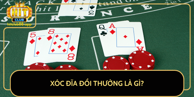 Xóc Đĩa Đổi Thưởng Là Gì? Xóc Đĩa Đổi Thưởng Là Gì?