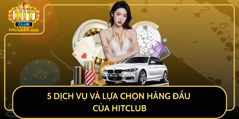 5 Dịch Vụ Và Lựa Chọn Hàng Đầu Của HitClub 5 Dịch Vụ Và Lựa Chọn Hàng Đầu Của HitClub