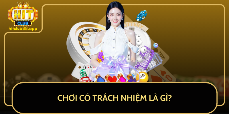 Chơi Có Trách Nhiệm Là Gì? Chơi Có Trách Nhiệm Là Gì?