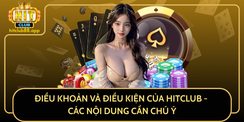 Điều Khoản Và Điều Kiện Của HitClub - Các Nội Dung Cần Chú Ý