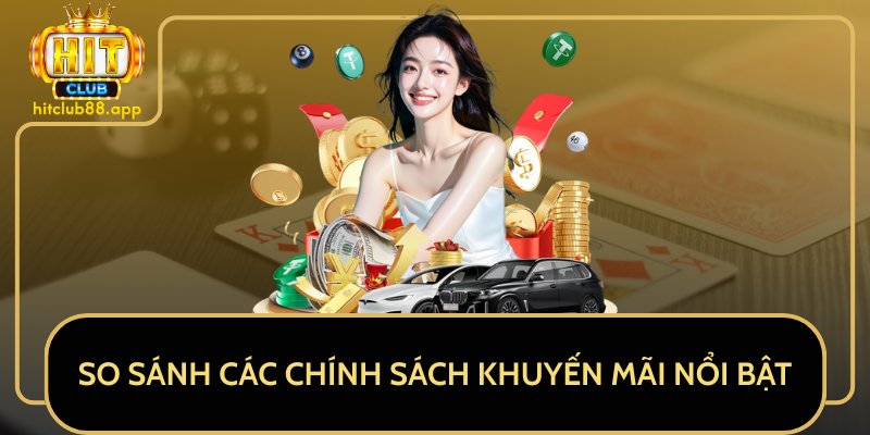 So Sánh Các Chính Sách Khuyến Mãi Nổi Bật