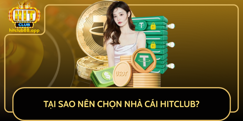 Tại Sao Nên Chọn Nhà Cái HITCLUB?